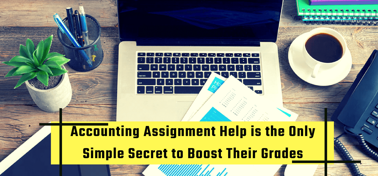 Accounting Assignment Help is the Only Simple Secret to Boost Their Grades